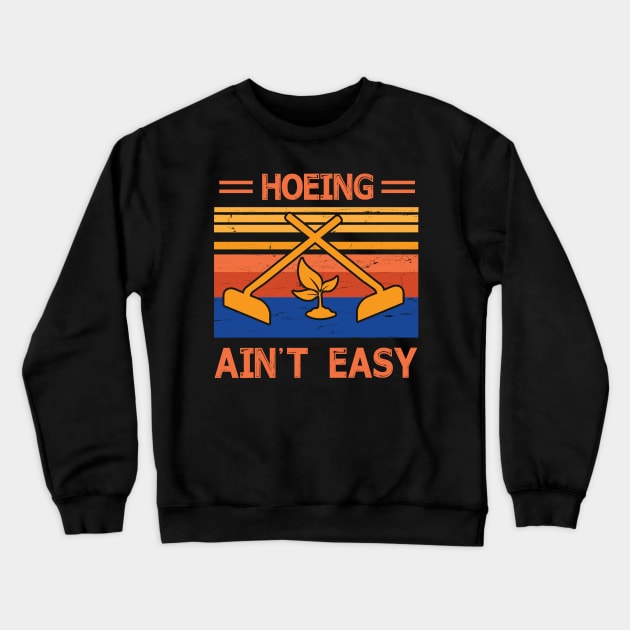 Hoeing Ain't Easy Trees Lover Farmer Vintage Retro Happy Dad Mom Brother Sister Son Daughter Crewneck Sweatshirt by Cowan79